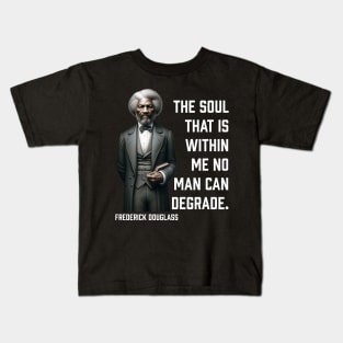 Frederick Douglass - The Soul That Is Within Me Kids T-Shirt